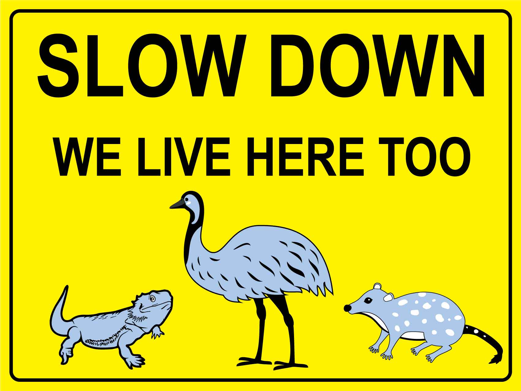 Slow Down We Live Here Too Lizard Quoll Emu Bright Yellow Sign - New Signs