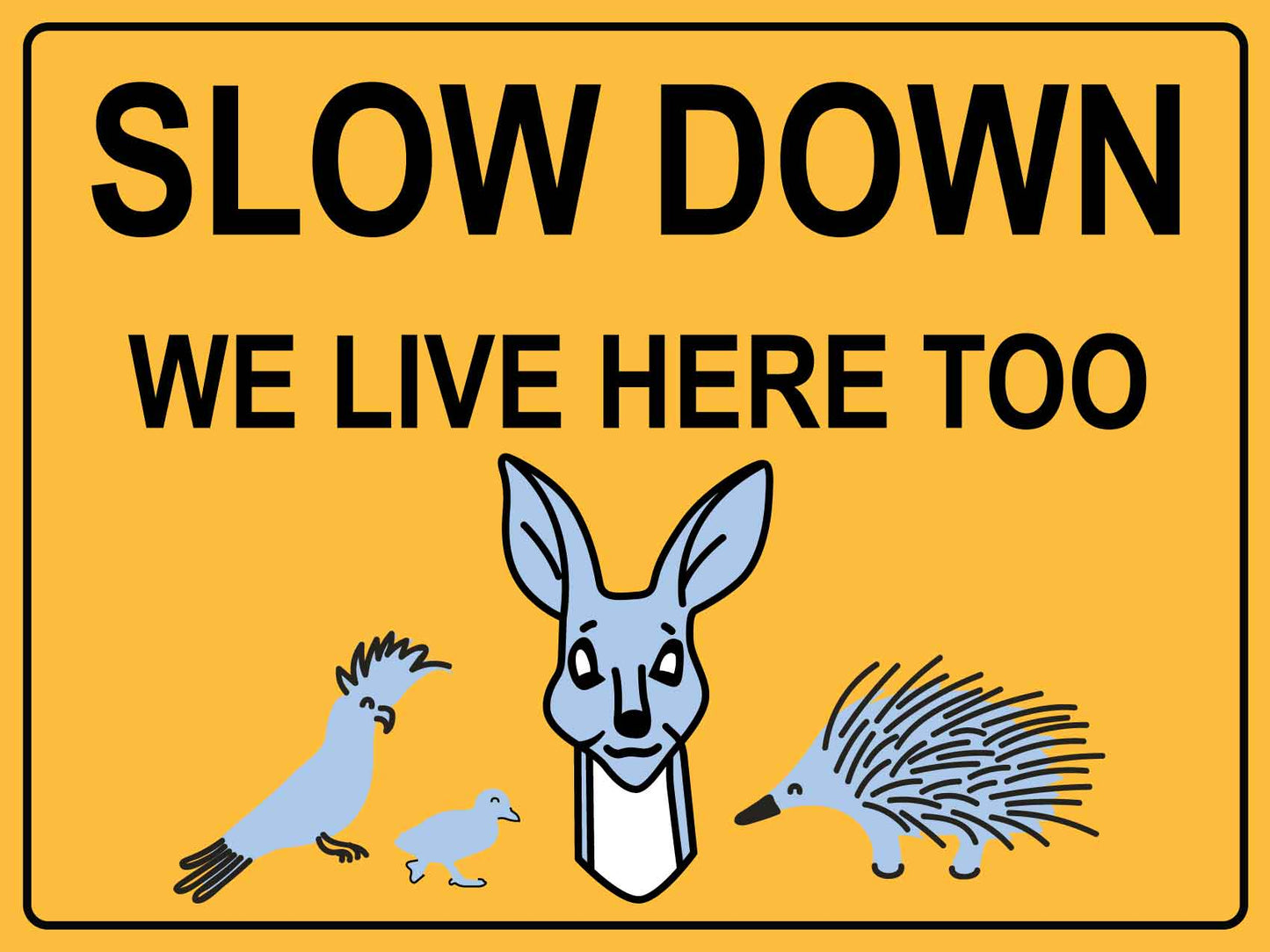 Slow Down We Live Here Too Sign - New Signs