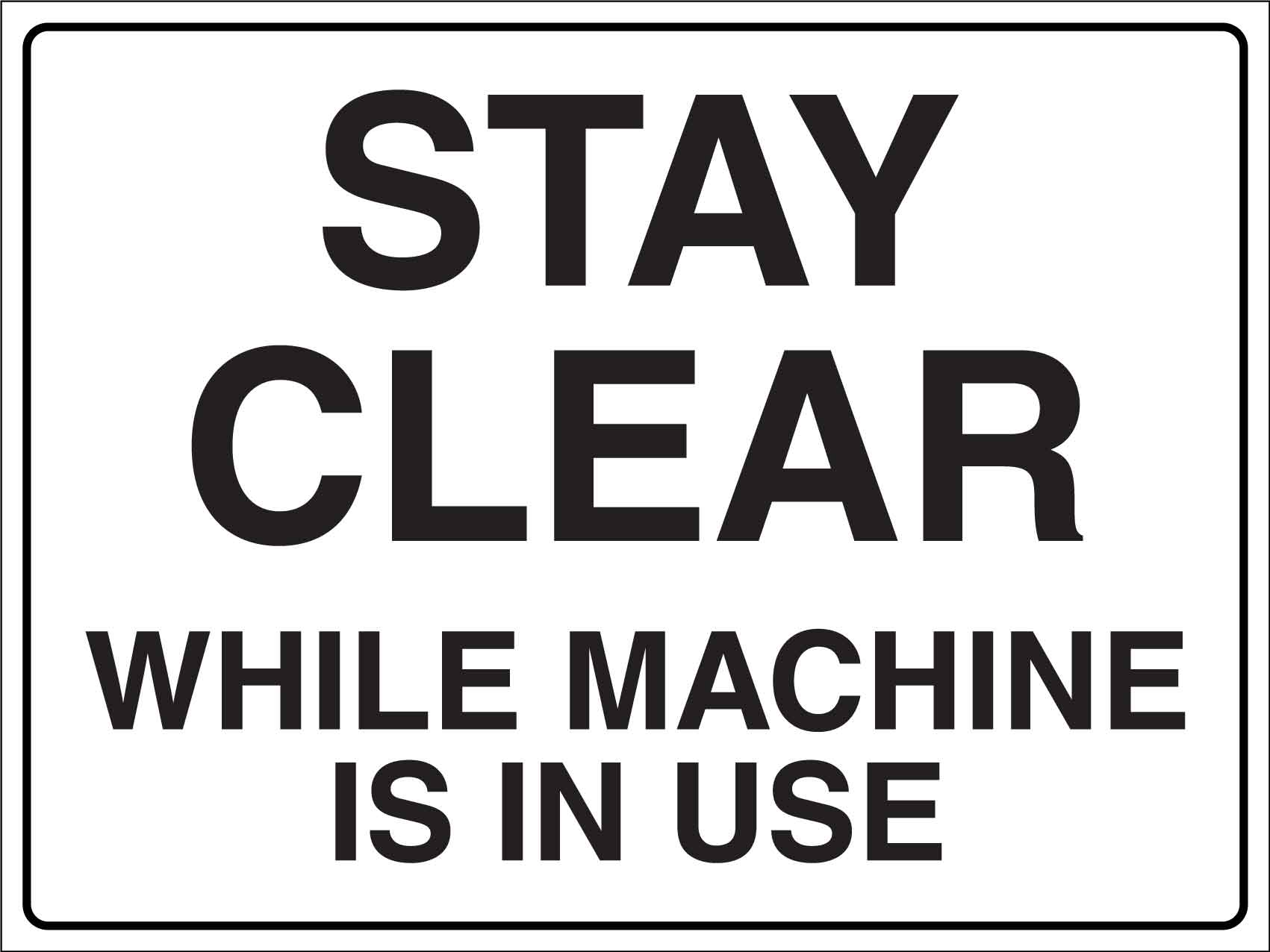 Stay Clear While Machine Is In Use Sign - New Signs