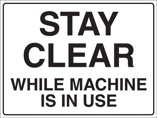 Stay Clear While Machine Is In Use Sign - New Signs