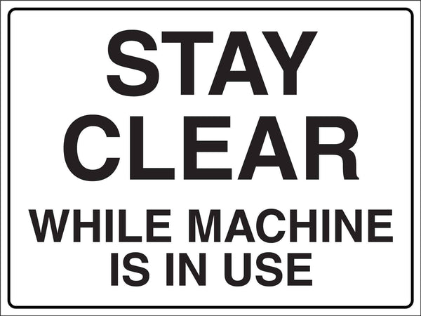 Stay Clear While Machine Is In Use Sign – New Signs