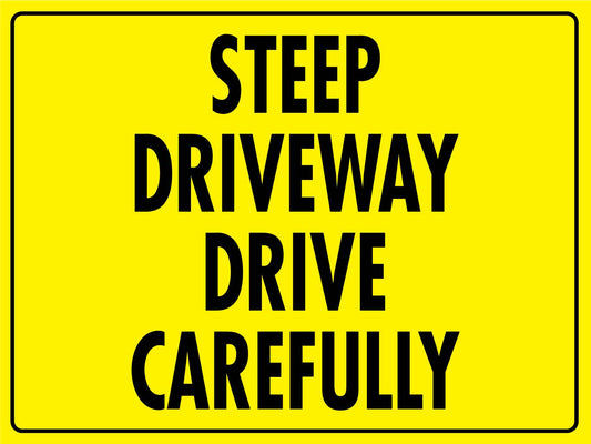 Steep Driveway Drive Carefully Sign - New Signs