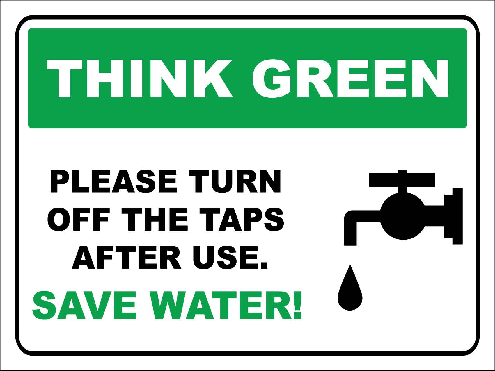 Think Green, Please Turn Off The Taps After Use, Save Water Sign - New Signs