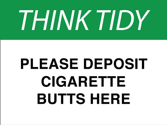 Think Tidy Please Deposit Cigarette Butts Here Sign - New Signs
