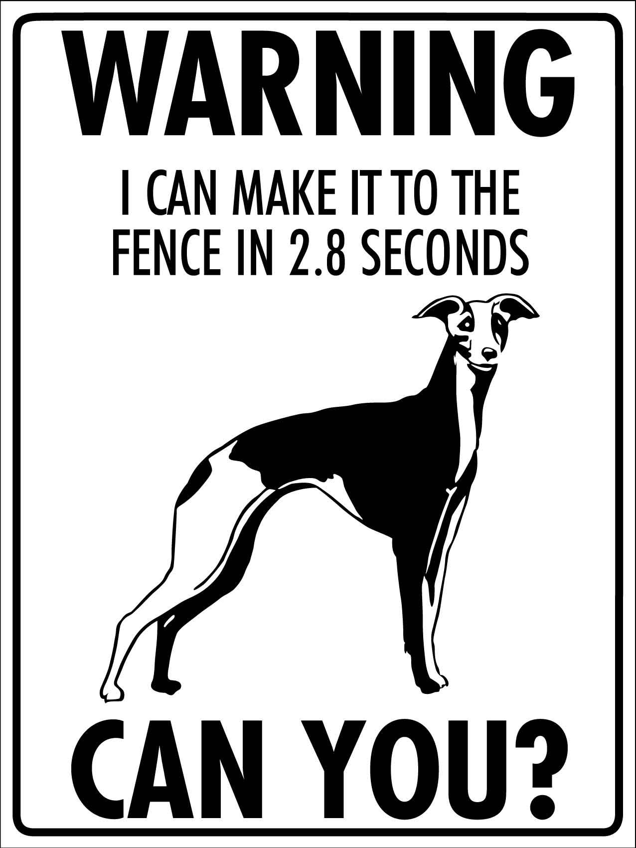 Warning I Can Make It To The Fence In 2.8 Seconds Can You Greyhound Sign - New Signs