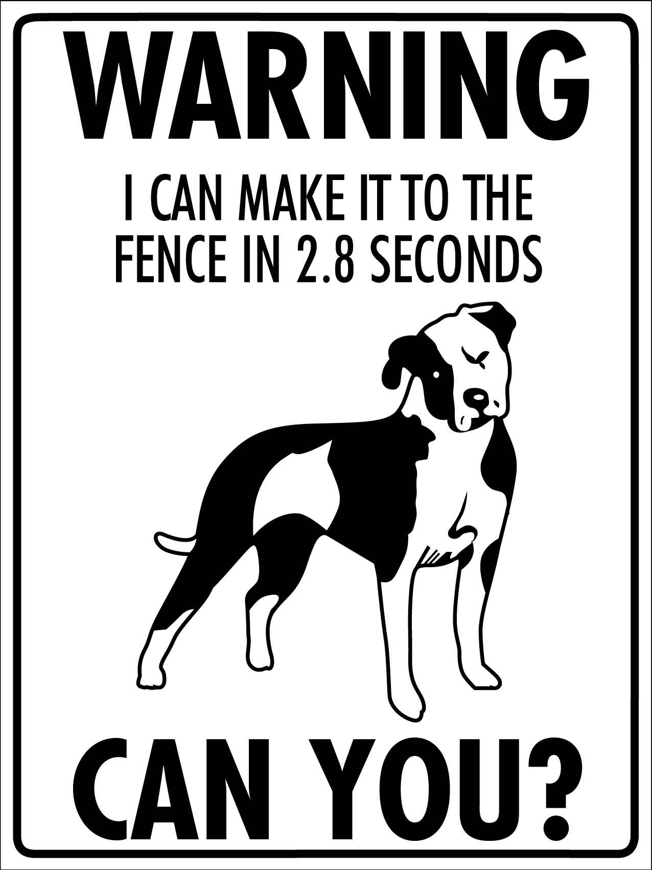 Warning I Can Make It To The Fence In 2.8 Seconds Can You Pitbull Sign - New Signs
