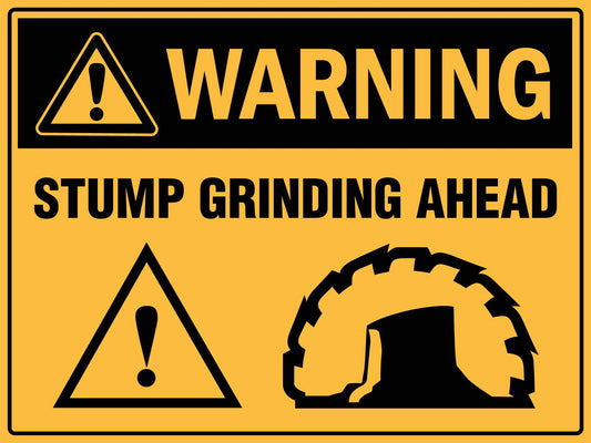 Warning Stump Grinding Ahead Sign - New Signs