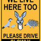 We Live Here Too Please Drive Slowly Sign - New Signs