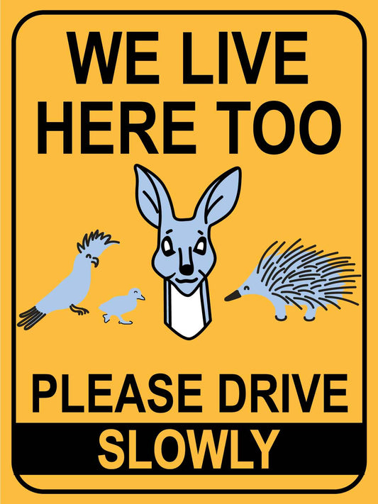We Live Here Too Please Drive Slowly Sign - New Signs