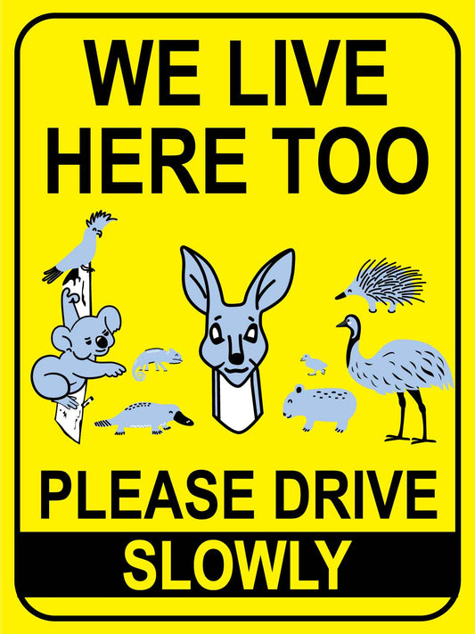 We Live Here Too Please Drive Slowly Wildlife Group Bright Yellow Sign - New Signs